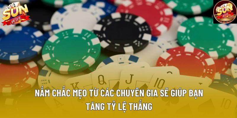 Nắm chắc mẹo từ các chuyên gia sẽ giúp bạn tăng tỷ lệ thắng