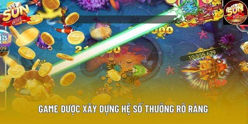 Game được xây dựng hệ số thưởng rõ ràng