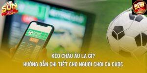 Kèo Châu Âu Là Gì? Từ Tổng Quan Tới Chuyên Sâu Tin Tức